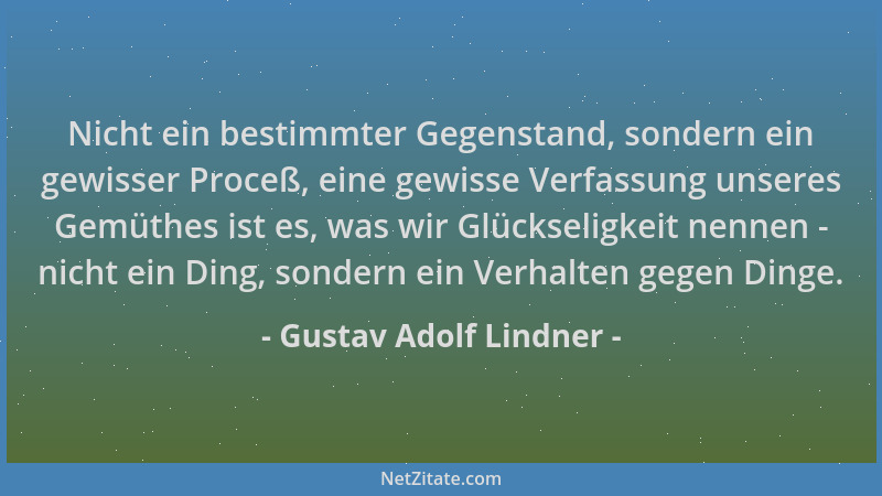 Gustav Adolf Lindner - Nicht ein bestimmter Gegenstand, sondern ein gewisser Proceß, eine gewisse Verfassung unseres Gemüth...