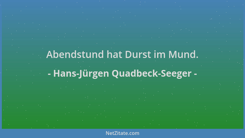 Hans-Jürgen Quadbeck-Seeger - Abendstund hat Durst im Mund....