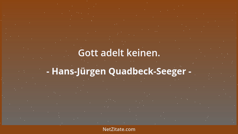 Hans-Jürgen Quadbeck-Seeger - Gott adelt keinen....