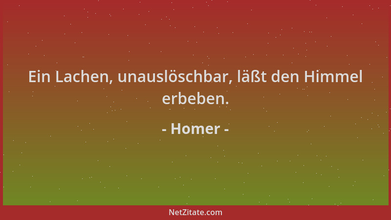 Homer - Ein Lachen, unauslöschbar, läßt den Himmel erbeben....