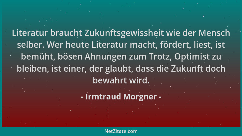Irmtraud Morgner - Literatur braucht Zukunftsgewissheit wie der Mensch selber. Wer heute Literatur macht, fördert, liest, i...