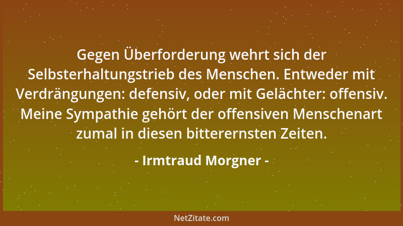 Irmtraud Morgner - Gegen Überforderung wehrt sich der Selbsterhaltungstrieb des Menschen. Entweder mit Verdrängungen: defen...