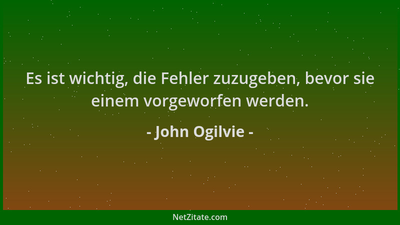 John Ogilvie - Es ist wichtig, die Fehler zuzugeben, bevor sie einem vorgeworfen werden....