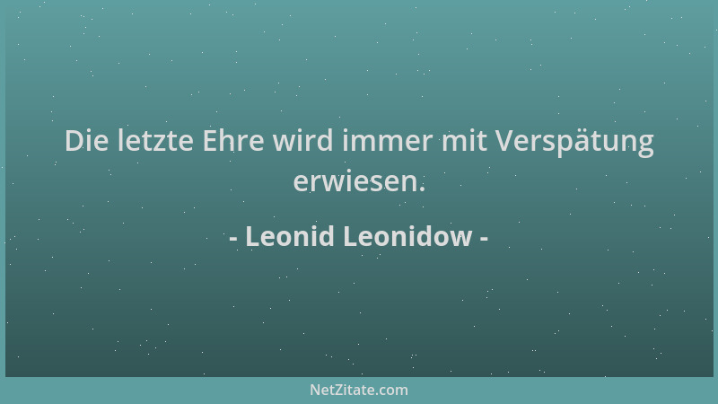 Leonid Leonidow - Die letzte Ehre wird immer mit Verspätung erwiesen....