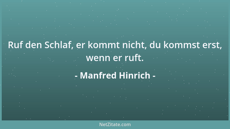 Manfred Hinrich - Ruf den Schlaf, er kommt nicht, du kommst erst, wenn er ruft....