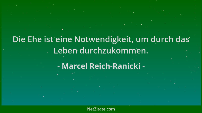 Marcel Reich-Ranicki - Die Ehe ist eine Notwendigkeit, um durch das Leben durchzukommen....
