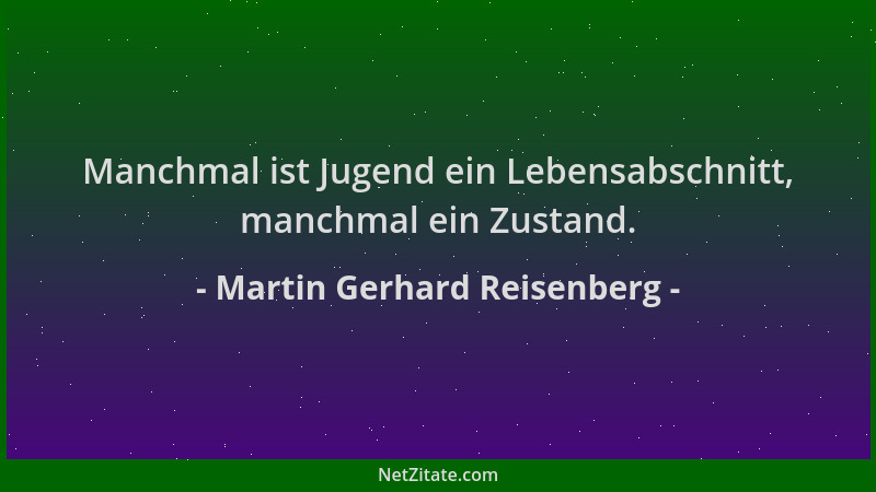 Martin Gerhard Reisenberg - Manchmal ist Jugend ein Lebensabschnitt, manchmal ein Zustand....