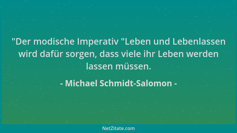Michael Schmidt-Salomon -  "Der modische Imperativ  "Leben und Lebenlassen wird dafür sorgen, dass viele ihr Leben werden las...