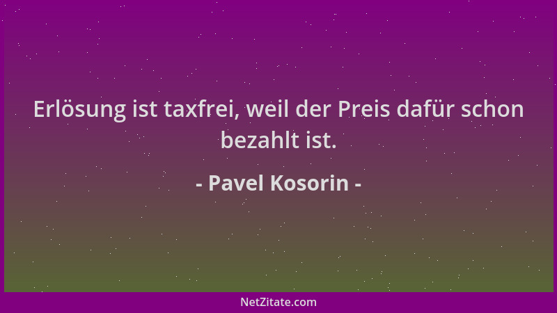 Pavel Kosorin - Erlösung ist taxfrei, weil der Preis dafür schon bezahlt ist....