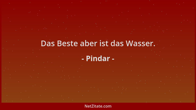 Pindar - Das Beste aber ist das Wasser....