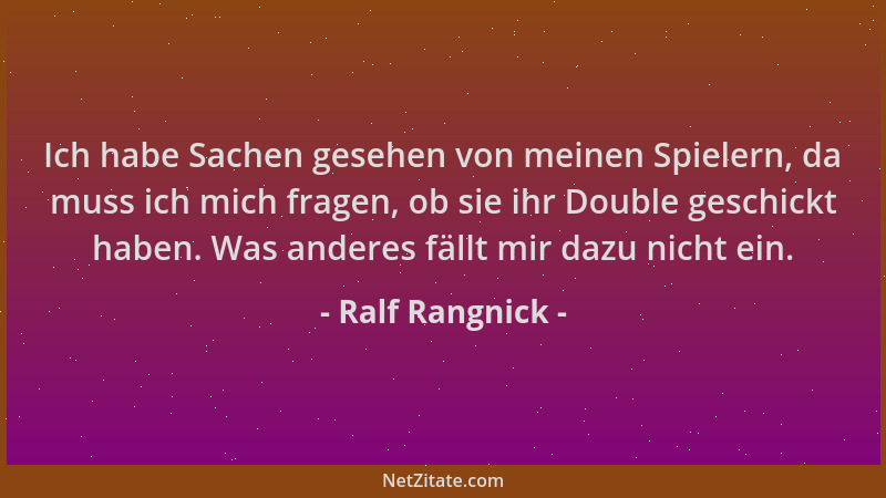 Ralf Rangnick - Ich habe Sachen gesehen von meinen Spielern, da muss ich mich fragen, ob sie ihr Double geschickt haben. Wa...