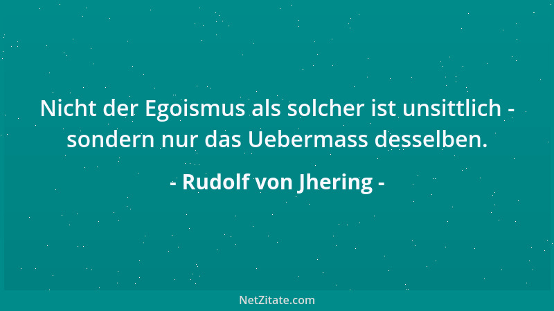 Rudolf von Jhering - Heutzutage kann der Welt so leicht kein Genie verlorengehen; wo es auch auftaucht, wird es bemerkt und...