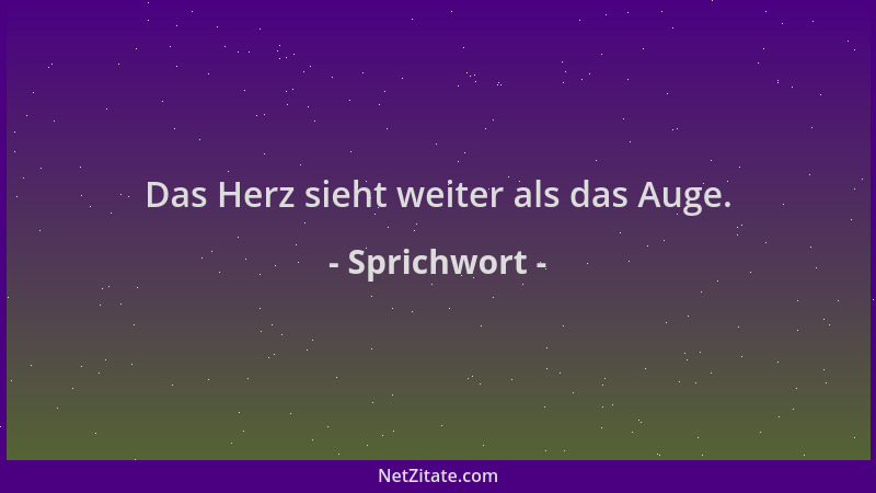Sprichwort - Das Herz sieht weiter als das Auge....