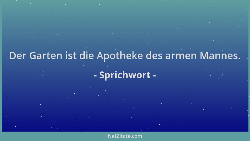 Sprichwort - Der Garten ist die Apotheke des armen Mannes....