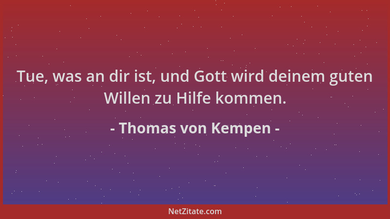 Thomas von Kempen - Tue, was an dir ist, und Gott wird deinem guten Willen zu Hilfe kommen....