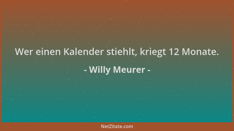 Willy Meurer - Wer einen Kalender stiehlt, kriegt 12 Monate....