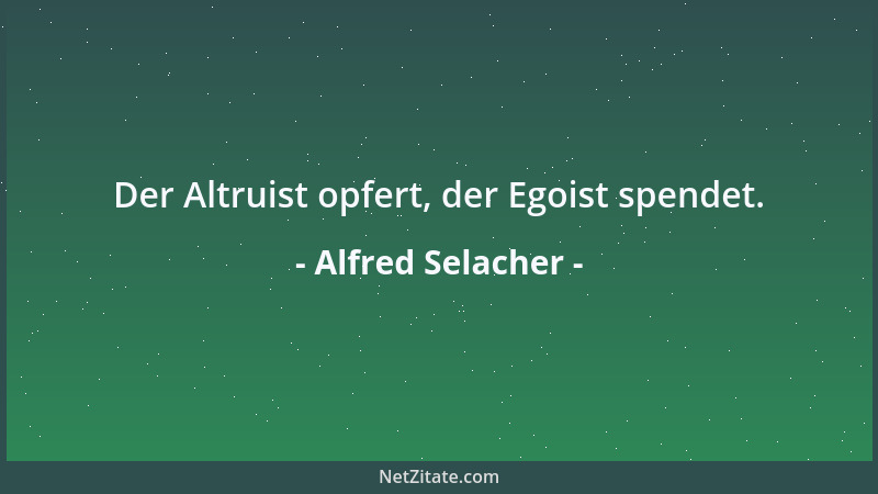 Alfred Selacher - Der Altruist opfert, der Egoist spendet....