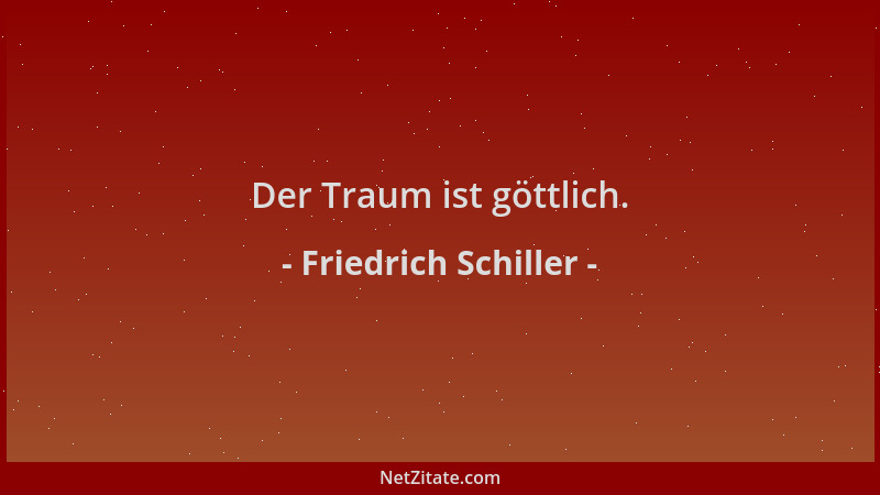 Friedrich Schiller - Der Traum ist göttlich....