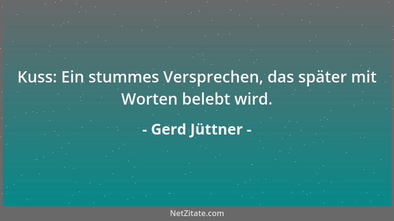 Gerd Jüttner - Kuss: Ein stummes Versprechen, das später mit Worten belebt wird....