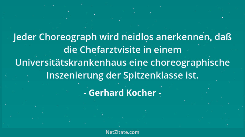 Gerhard Kocher - Jeder Choreograph wird neidlos anerkennen, daß die Chefarztvisite in einem Universitätskrankenhaus eine ch...