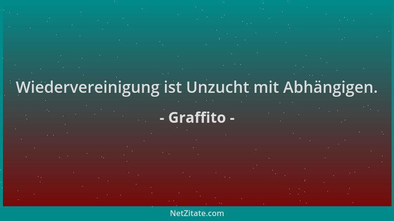 Graffito - Wiedervereinigung ist Unzucht mit Abhängigen....