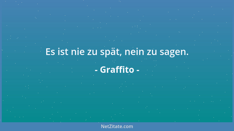 Graffito - Es ist nie zu spät, nein zu sagen....
