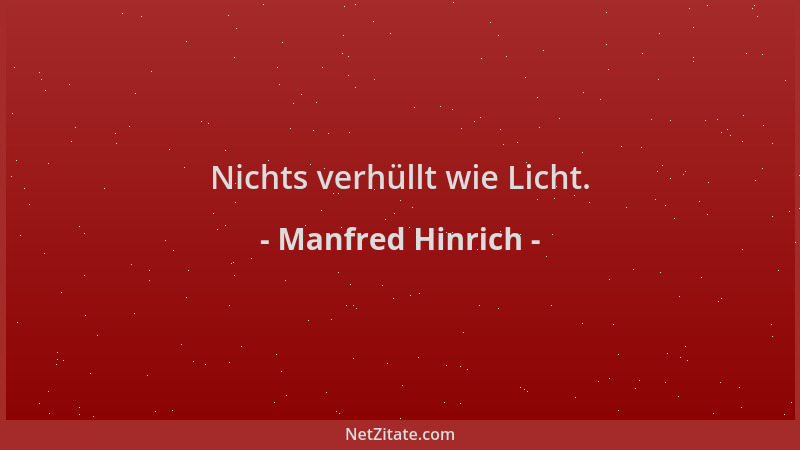 Manfred Hinrich - Nichts verhüllt wie Licht....