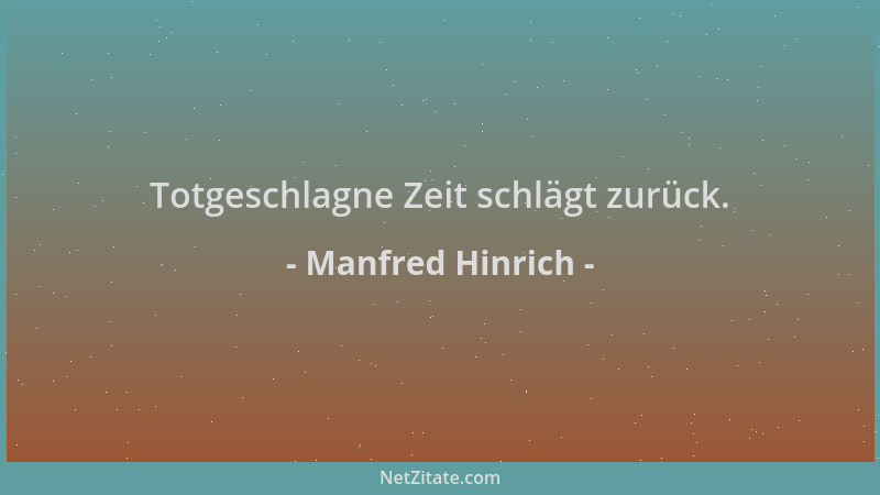 Manfred Hinrich - Totgeschlagne Zeit schlägt zurück....