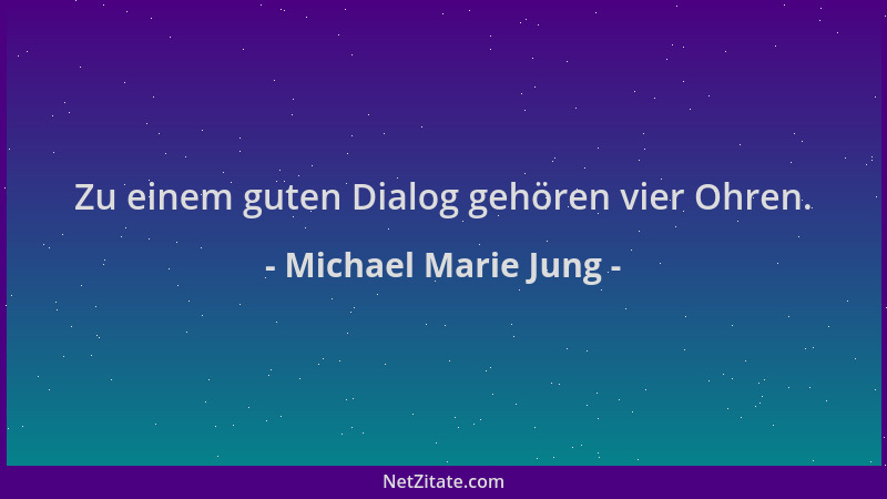 Michael Marie Jung - Zu einem guten Dialog gehören vier Ohren....