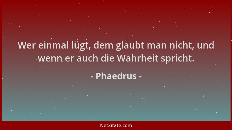 Phaedrus - Wer einmal lügt, dem glaubt man nicht, und wenn er auch die Wahrheit spricht....