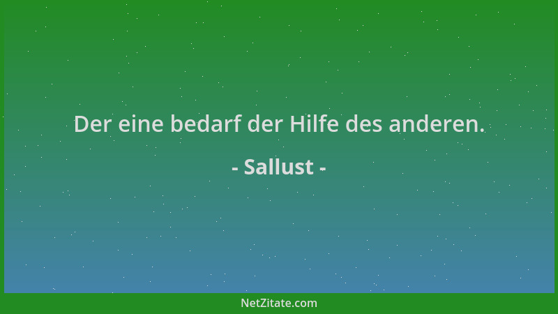 Sallust - Der eine bedarf der Hilfe des anderen....