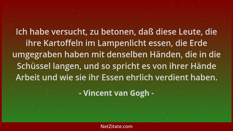 Vincent van Gogh - Ich habe versucht, zu betonen, daß diese Leute, die ihre Kartoffeln im Lampenlicht essen, die Erde umgeg...