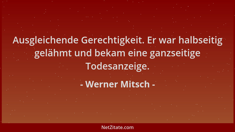 Werner Mitsch - Ausgleichende Gerechtigkeit. Er war halbseitig gelähmt und bekam eine ganzseitige Todesanzeige....