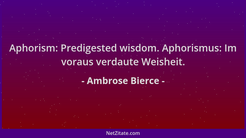 Ambrose Bierce - Aphorism: Predigested wisdom. Aphorismus: Im voraus verdaute Weisheit....