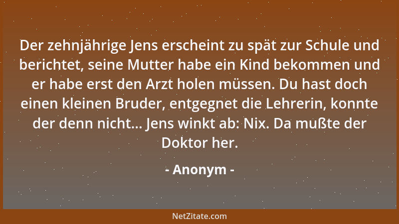 Anonym - Der zehnjährige Jens erscheint zu spät zur Schule und berichtet, seine Mutter habe ein Kind bekommen und er habe e...