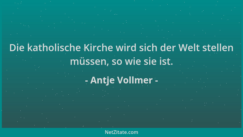 Antje Vollmer - Die katholische Kirche wird sich der Welt stellen müssen, so wie sie ist....