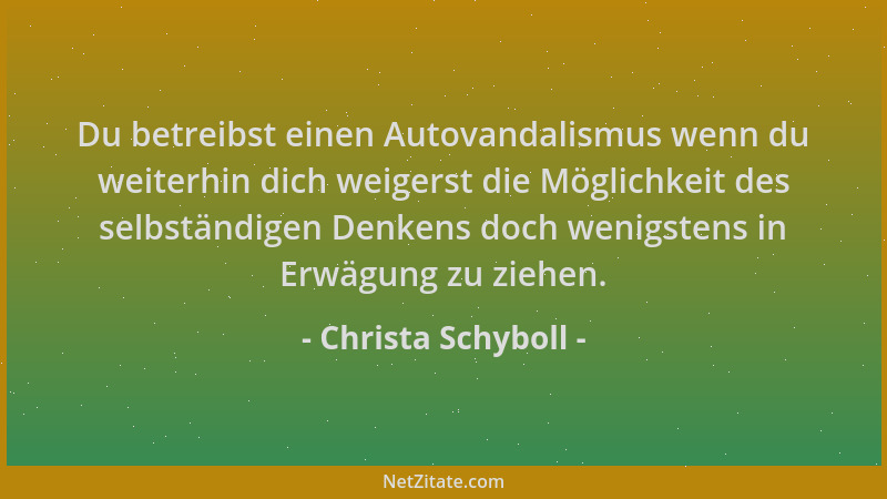 Christa Schyboll - Du betreibst einen Autovandalismus wenn du weiterhin dich weigerst die Möglichkeit des selbständigen Den...