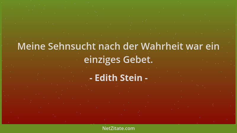 Edith Stein - Meine Sehnsucht nach der Wahrheit war ein einziges Gebet....
