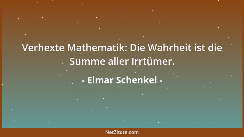 Elmar Schenkel - Verhexte Mathematik: Die Wahrheit ist die Summe aller Irrtümer....