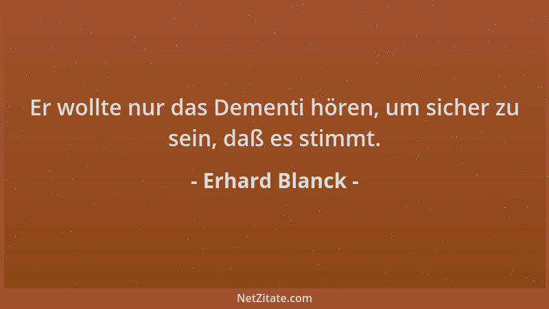 Erhard Blanck - Er wollte nur das Dementi hören, um sicher zu sein, daß es stimmt....