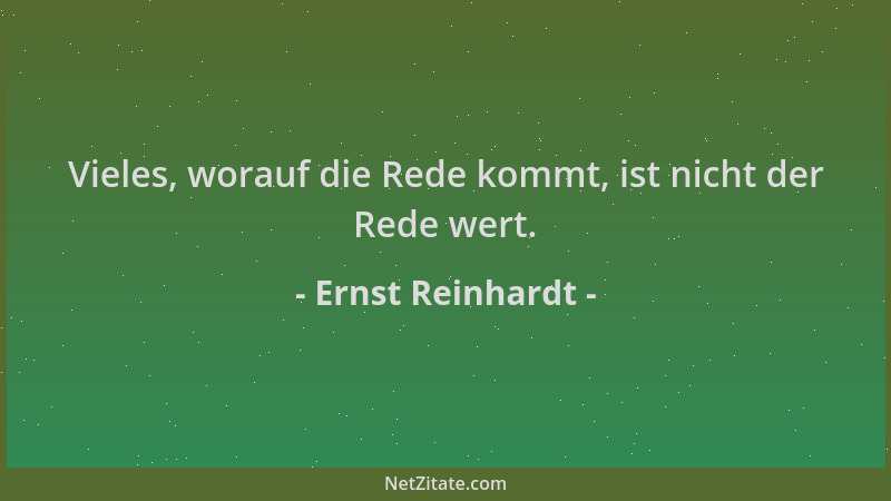 Ernst Reinhardt - Vieles, worauf die Rede kommt, ist nicht der Rede wert....