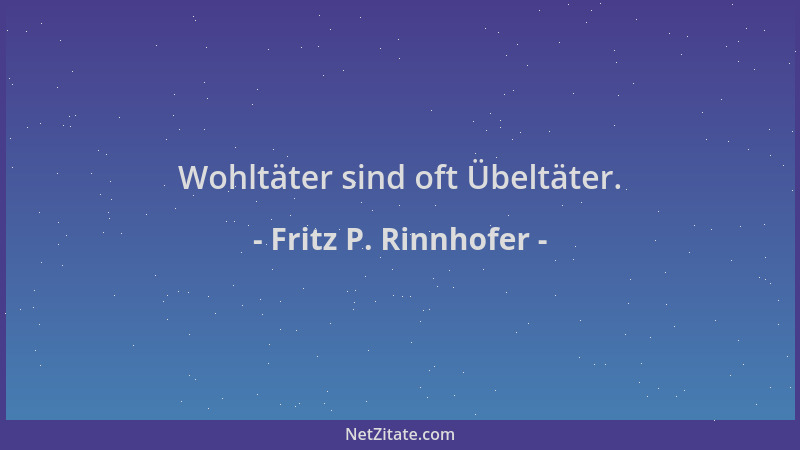 Fritz P. Rinnhofer - Wohltäter sind oft Übeltäter....