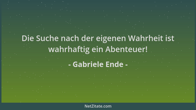 Gabriele Ende - Die Suche nach der eigenen Wahrheit ist wahrhaftig ein Abenteuer!...