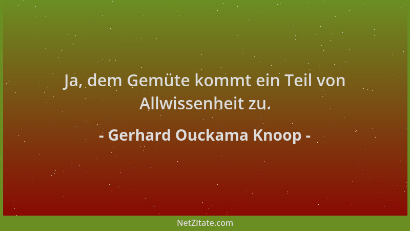 Gerhard Ouckama Knoop - Ja, dem Gemüte kommt ein Teil von Allwissenheit zu....