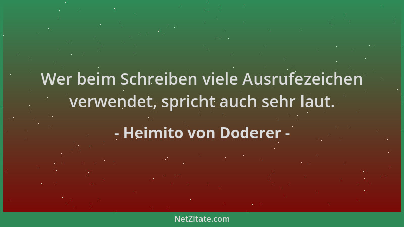 Heimito von Doderer - Wer beim Schreiben viele Ausrufezeichen verwendet, spricht auch sehr laut....