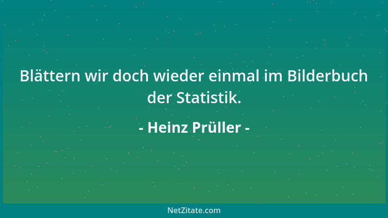 Heinz Prüller - Blättern wir doch wieder einmal im Bilderbuch der Statistik....