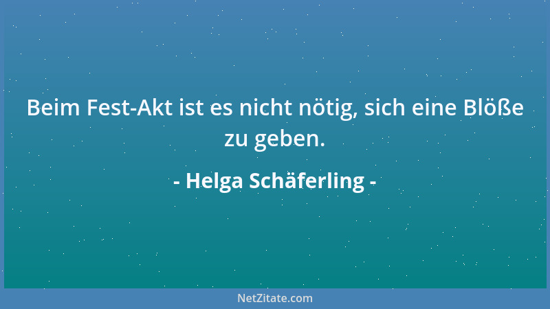Helga Schäferling - Beim Fest-Akt ist es nicht nötig, sich eine Blöße zu geben....
