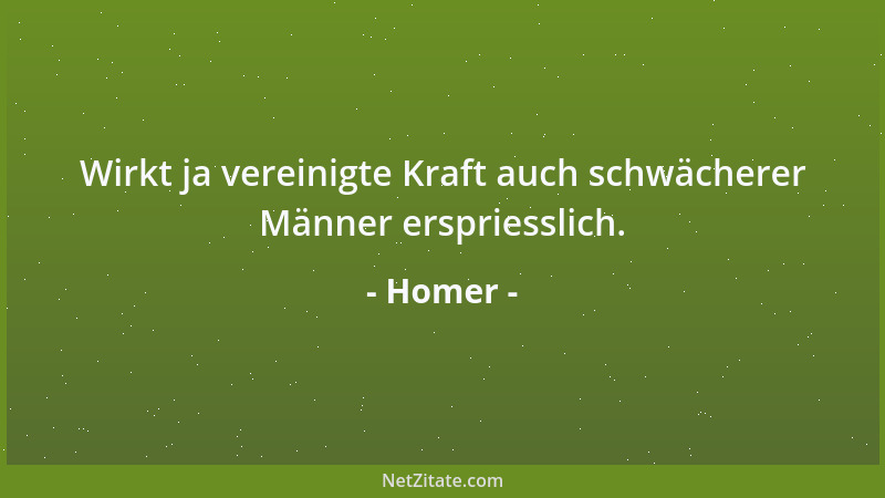 Homer - Wirkt ja vereinigte Kraft auch schwächerer Männer erspriesslich....