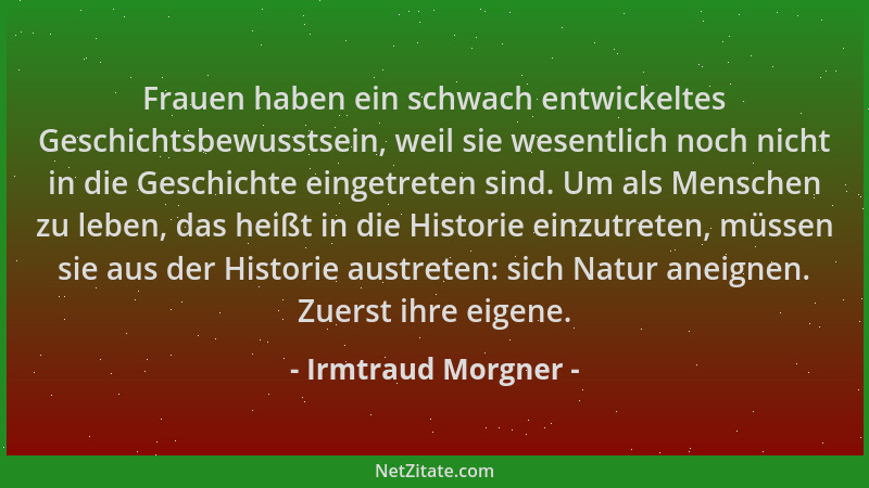 Irmtraud Morgner - Frauen haben ein schwach entwickeltes Geschichtsbewusstsein, weil sie wesentlich noch nicht in die Gesch...