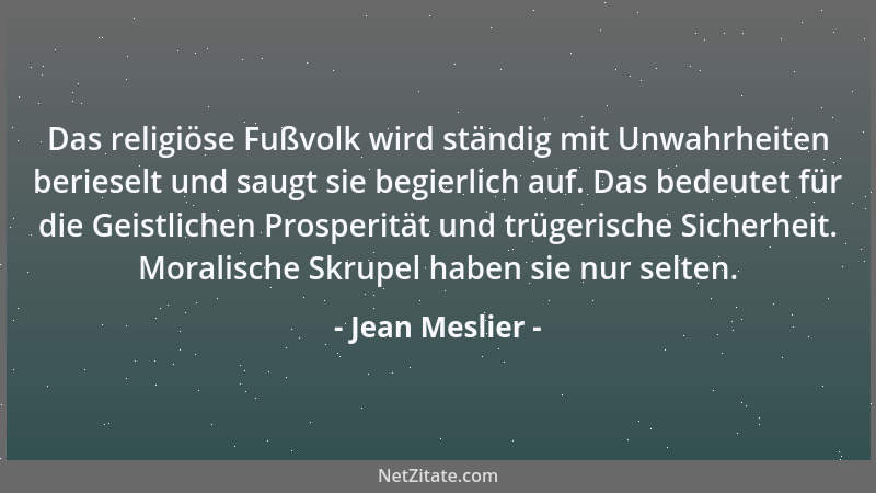 Jean Meslier - Das religiöse Fußvolk wird ständig mit Unwahrheiten berieselt und saugt sie begierlich auf. Das bedeutet für...